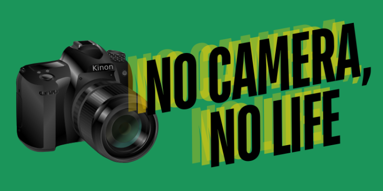 NO CAMERA, NO LIFE